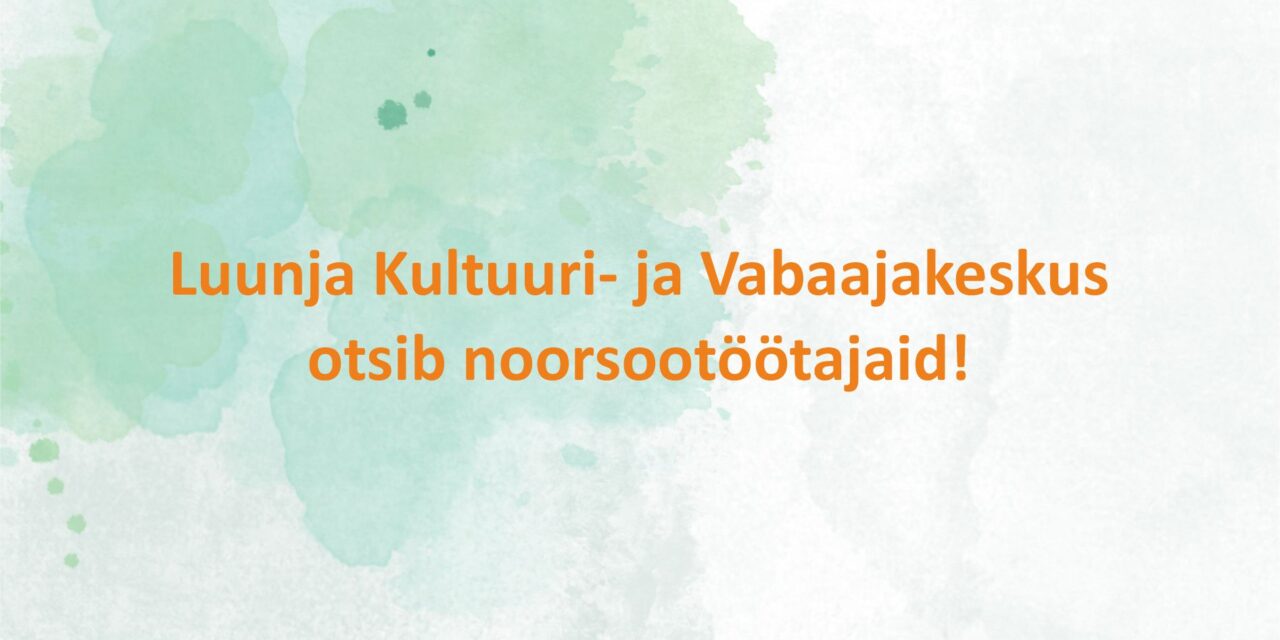 Luunja Kultuuri- ja Vabaajakeskus otsib noorsootöötajaid